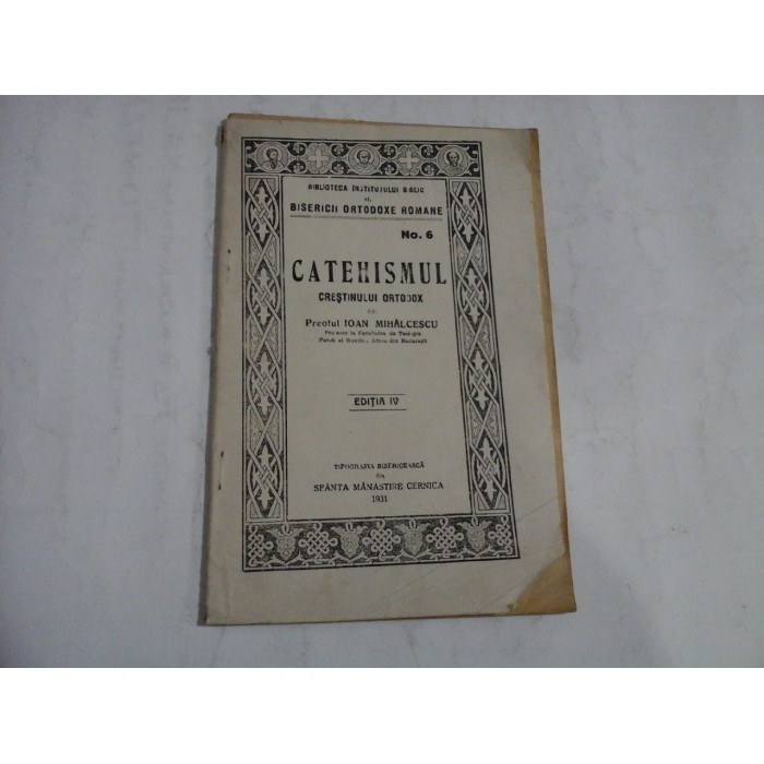 CATEHISMUL CRESTINULUI ORTODOX - PREOTUL IOAN MIHALCESCU - EDITIA IV CATEHISMUL CRESTINULUI ORTODOX - PREOTUL IOAN MIHALCESCU - EDITIA IV